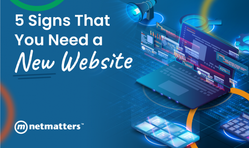 5 Signs That You Need a New Website | Web Design | Netmatters | Netmatters