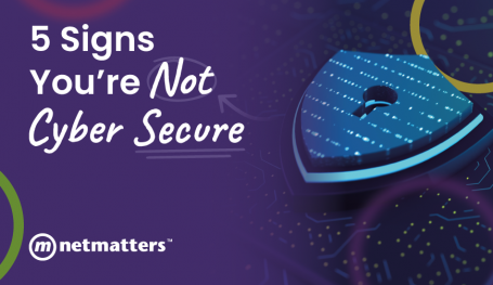 5 Signs You’re Not Cyber Secure 