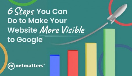 6 Steps You Can Do to Make Your Website More Visible to Google