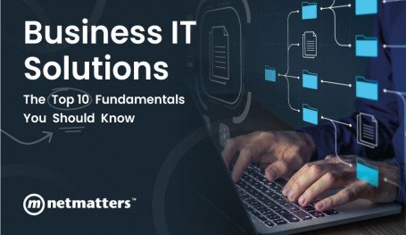 Business IT Solutions - the Top 10 Fundamentals you Should Know