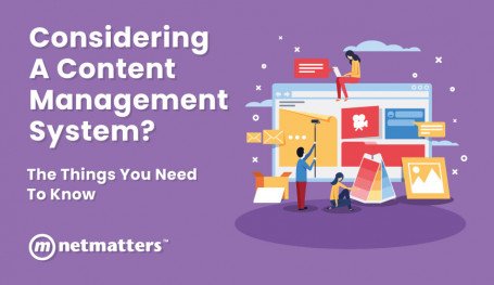 Considering a Content Management System? The Things You Need to Know