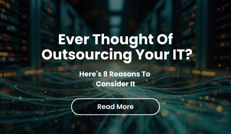 Ever Thought Of Outsourcing Your IT? Here's 8 Reasons To Consider It