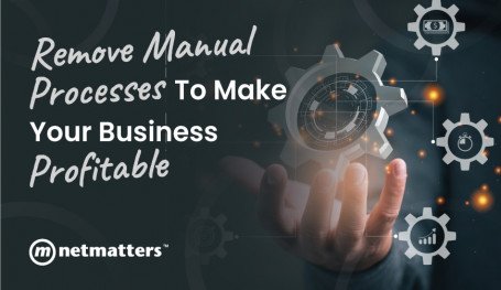 Remove Manual Processes to Make Your Business Profitable