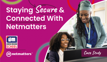 Staying Secure & Connected With Netmatters - Urban Mission School IT Case Study 