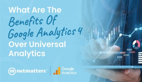 What Are The Benefits of Google Analytics 4 Over Universal Analytics
