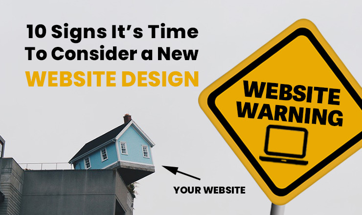 10 Signs it’s Time to Consider a New Website Design