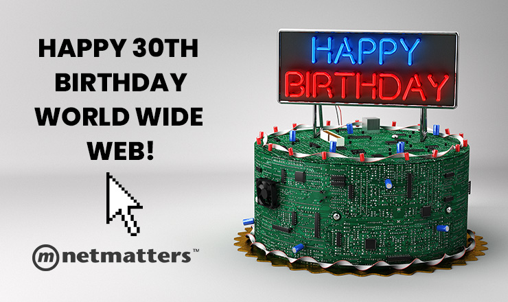 Happy 30th Birthday World Wide Web! Happy 30th Birthday World Wide Web!