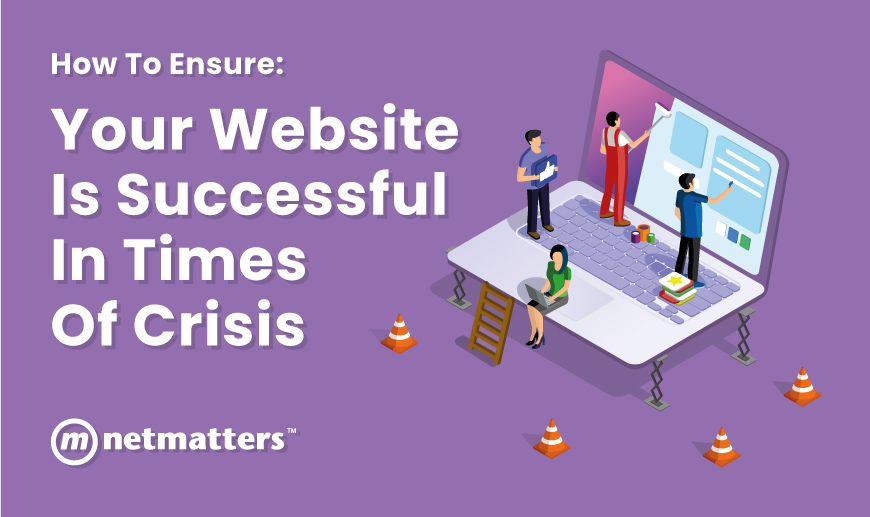 How To Ensure Your Website Is Successful In Times Of Crisis