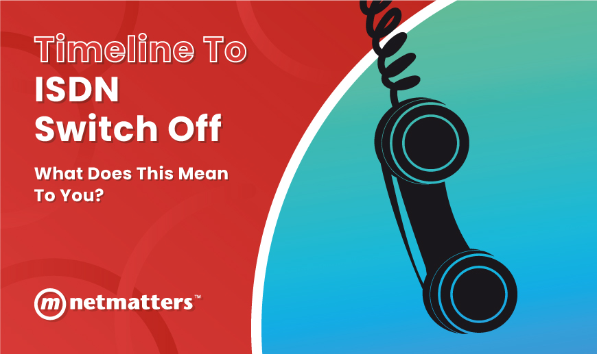 Timeline To ISDN Switch Off - What Does This Mean To You?