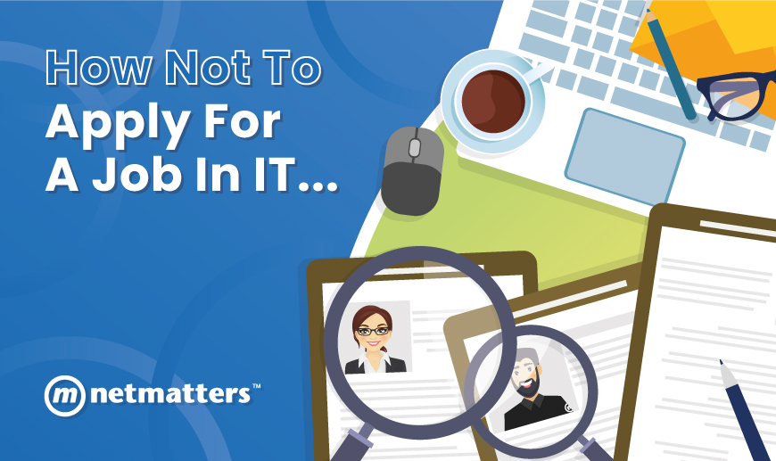 How not to apply for a job in IT - Netmatters