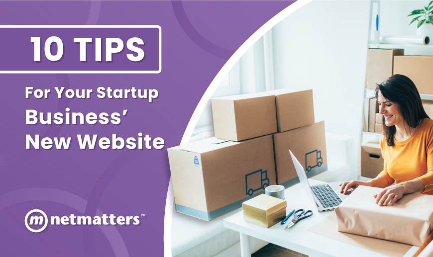 10 Tips For Your Start Up Business New Website - Netmatters
