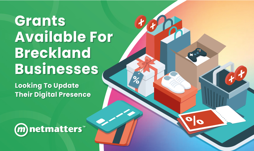 Grants Available For Breckland Businesses Looking to Update Their Digital Presence - Netmatters