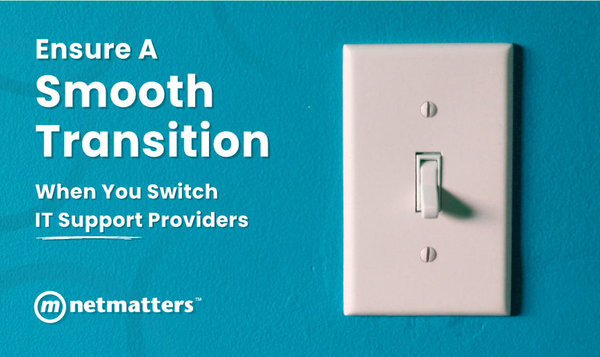 How can I ensure a smooth transition if I switch IT support Providers?