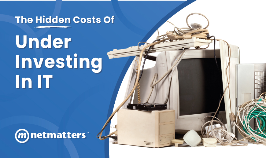 The Hidden Cost of Under Investing in IT