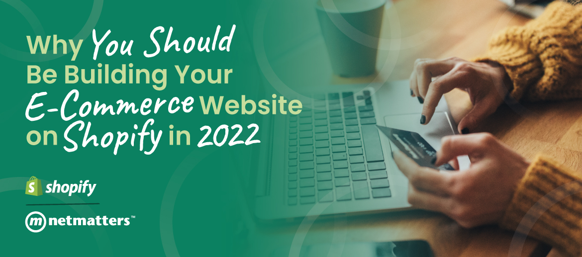 Why You Should be Building Your e-Commerce Site on Shopify in 2022 Norwich, Norfolk & Cambridge