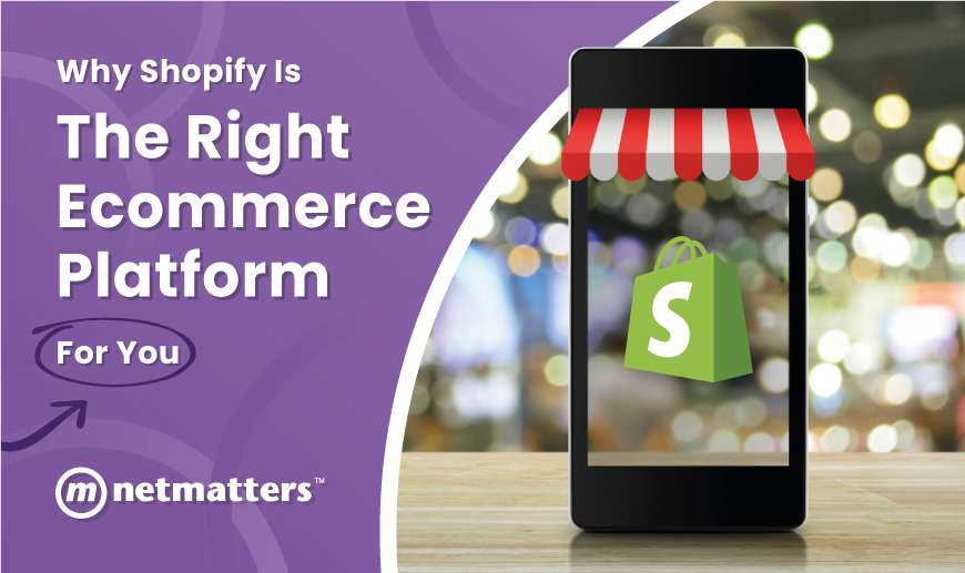 Why Shopify Is The Right Ecommerce Platform for You