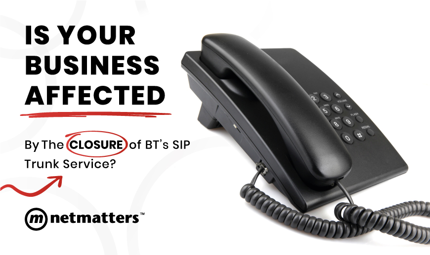 Is Your Business Affected By The Closure Of BT's SIP Trunk Service?