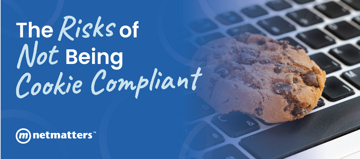 The Risks Of Not Being Cookie Compliant