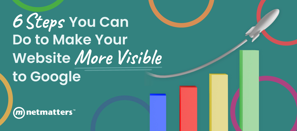 Make Your Website More Visible to Google Make Your Website More Visible to Google