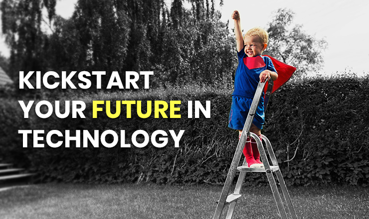 Kickstart your Future in Technology